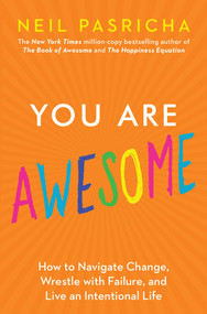 You Are Awesome (How to Navigate Change, Wrestle with Failure, and Live an Intentional Life) - 9781982135881 by Neil Pasricha, 9781982135881