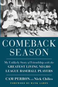 Comeback Season (My Unlikely Story of Friendship with the Greatest Living Negro League Baseball Players) by Cam Perron, Nick Chiles, Hank Aaron, 9781982153601