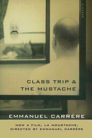 Class Trip & The Mustache by Emmanuel Carrère, 9780312422332