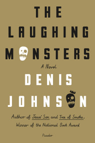 The Laughing Monsters (A Novel) - 9781250074911 by Denis Johnson, 9781250074911