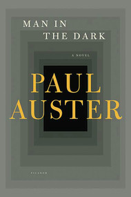 Man in the Dark (A Novel) by Paul Auster, 9780312428518