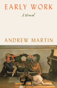 Early Work (A Novel) - 9781250215017 by Andrew Martin, 9781250215017