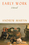Early Work (A Novel) - 9781250215017 by Andrew Martin, 9781250215017