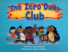 The Zero Dads Club by Angel Adeyoha, Aubrey Williams, 9780987976369