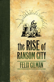 The Rise of Ransom City by Felix Gilman, 9780765329417