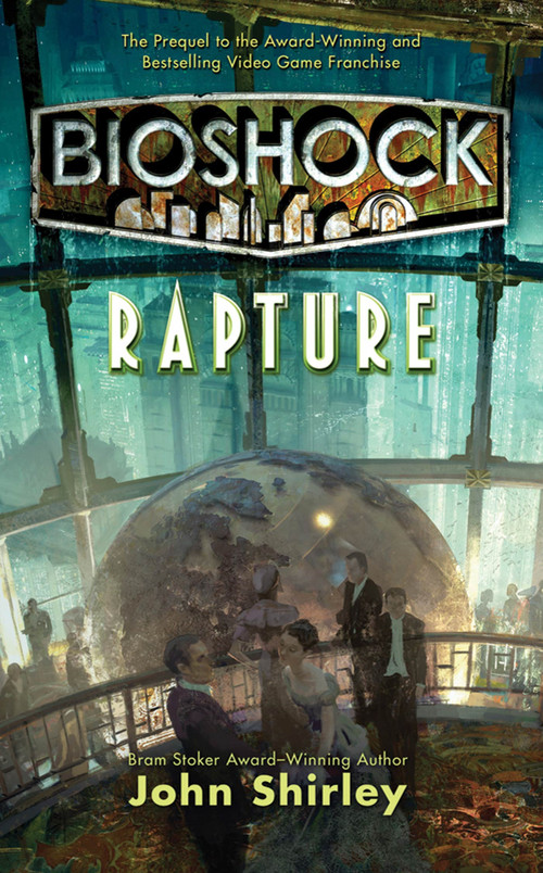 BioShock: Rapture by John Shirley, 9780765367358