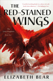 The Red-Stained Wings (The Lotus Kingdoms, Book Two) by Elizabeth Bear, 9780765380166