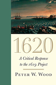 1620 (A Critical Response to the 1619 Project) by Peter W. Wood, 9781641771245