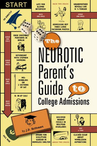 The Neurotic Parent's Guide to College Admissions (Strategies for Helicoptering, Hot-housing & Micromanaging) by J.D. Rothman, 9780983459415