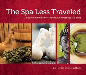 The Spa Less Traveled (Discovering Ethnic Los Angeles, One Massage at a Time) by Gail Herndon, Brenda Goldstein, 9780984410279