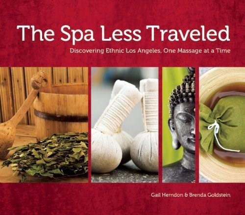 The Spa Less Traveled (Discovering Ethnic Los Angeles, One Massage at a Time) by Gail Herndon, Brenda Goldstein, 9780984410279