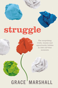 Struggle (The surprising truth, beauty and opportunity hidden in life's sh*ttier moments) by Grace Marshall, 9781788601979