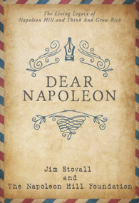 Dear Napoleon (The Living Legacy of Napoleon Hill and Think and Grow Rich®) by Jim Stovall, Napoleon Hill Foundation, J.B. Hill, 9781640953239