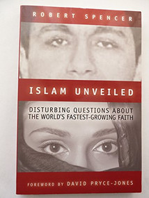 Islam Unveiled (Disturbing Questions about the Worlds Fastest-Growing Faith) by Robert Spencer, 9781893554771
