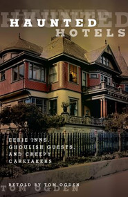 Haunted Hotels (Eerie Inns, Ghoulish Guests, And Creepy Caretakers) - 9780762756599 by Tom Ogden, 9780762756599
