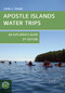 Apostle Islands Water Trips by John C. Frank, 9781934553831