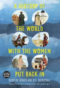 A History of the World with Women by Kerstin Lücker, Ute Daenschel, Ruth Ahmedzai, Jessica West, 9780750989091