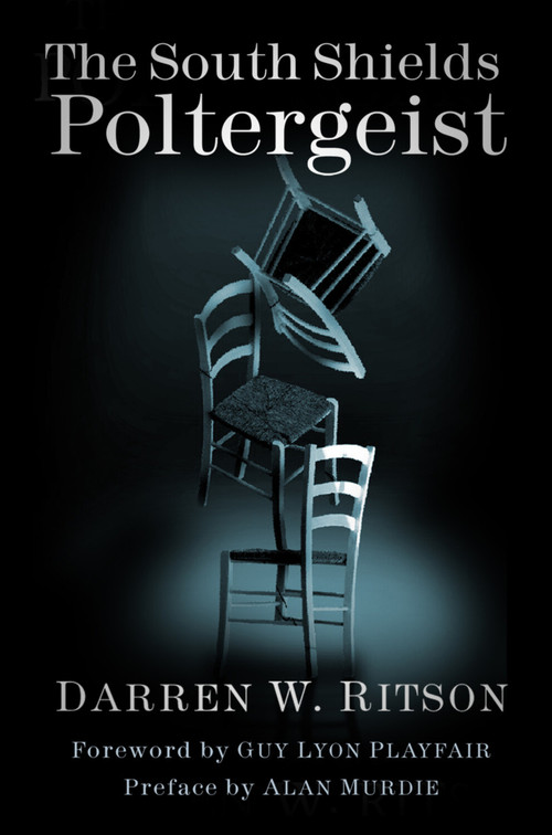 The South Shields Poltergeist (One Family's Fight Against an Invisible Intruder) by Darren W. Ritson, 9780750994620