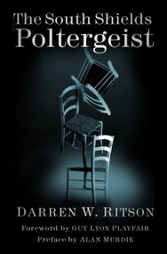 The South Shields Poltergeist (One Family's Fight Against an Invisible Intruder) by Darren W. Ritson, 9780750994620