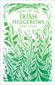 Tales of the Irish Hedgerows by Tony Locke, 9780750995702