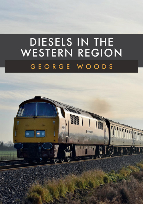 Diesels in the Western Region by George Woods, 9781398101951