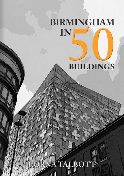 Birmingham in 50 Buildings by Lorna Talbott, 9781398103115
