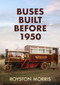 Buses Built Before 1950 by Royston Morris, 9781398105027