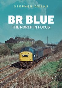 BR Blue: The North in Focus by Stephen Owens, 9781398107144