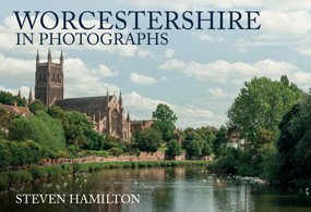 Worcestershire in Photographs by Steven Hamilton, 9781445696034