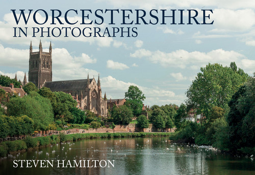 Worcestershire in Photographs by Steven Hamilton, 9781445696034