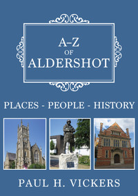 A-Z of Aldershot (Places-People-History) by H. Vickers, 9781445696768