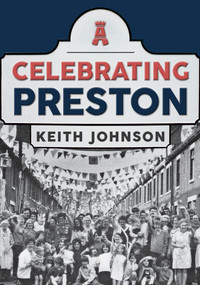 Celebrating Preston by Keith Johnson, 9781445697246