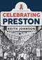 Celebrating Preston by Keith Johnson, 9781445697246