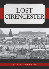 Lost Cirencester by Robert Heaven, 9781445698861
