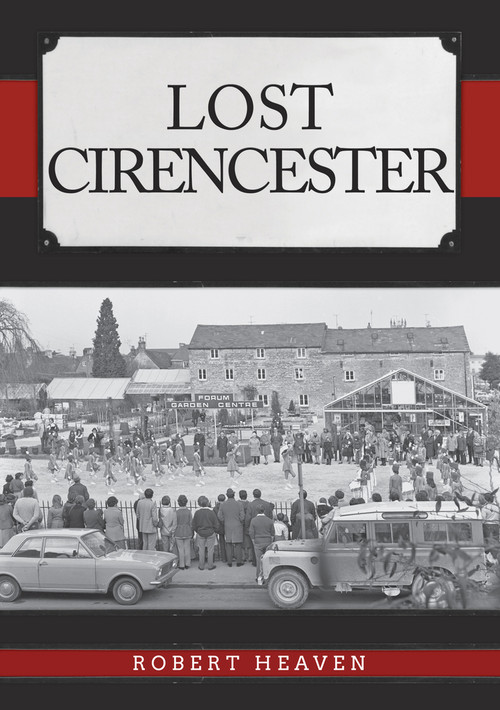 Lost Cirencester by Robert Heaven, 9781445698861