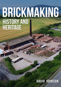 Brickmaking (History and Heritage) by David Johnson, 9781445699400