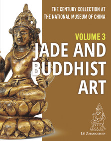 The Century Collection at The National Museum of China (Volume 3: Jade and Buddhist Art) by Zhangshen Lü, 9781487808419