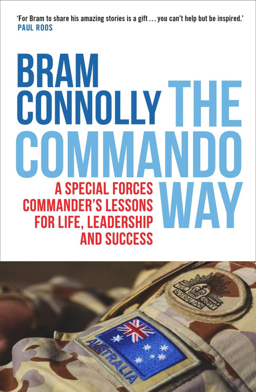 The Commando Way (A Special Forces Commander's Lessons for Life, Leadership and Success) by Bram Connolly, 9781760528638