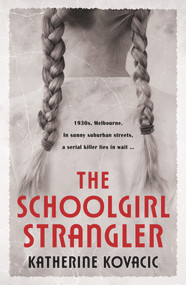 The Schoolgirl Strangler by Katherine Kovacic, 9781760686635