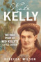 Kate Kelly (The true story of Ned Kelly's little sister) by Rebecca Wilson, 9781760879679