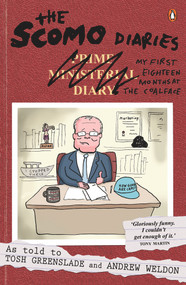 The Scomo Diaries (My First Eighteen Months at the Coalface) by Tosh Greenslade, 9781760899080