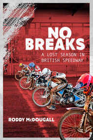 No Breaks (A Lost Season in British Speedway) by Roddy McDougall, 9781785317729