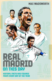 Real Madrid On This Day (History, Facts & Figures from Every Day of the Year) by Max Wadsworth, 9781785317897