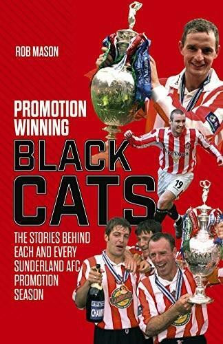 Promotion Winning Black Cats (The Stories Behind Each and Every Sunderland AFC Promotion Season) by Rob Mason, 9781785317934