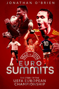 Euro Summits (The Story of the Uefa European Championships 1960 to 2016) by Jonathan Brien, 9781785318498