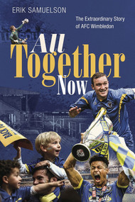 All Together Now (How a Group of Football Fans Righted a Wrong and Brought Their Football Club Home) by Erik Samuelson, 9781785318504