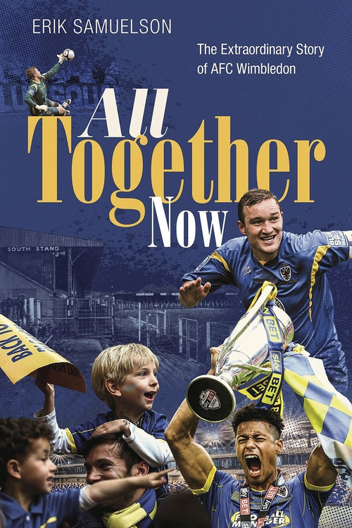 All Together Now (How a Group of Football Fans Righted a Wrong and Brought Their Football Club Home) by Erik Samuelson, 9781785318504