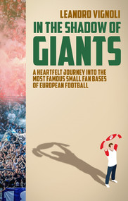 In The Shadow of Giants (A Heartfelt Journey into the Most Famous Small Fan Bases of European Football) by Leandro Vignoli, 9781785318870