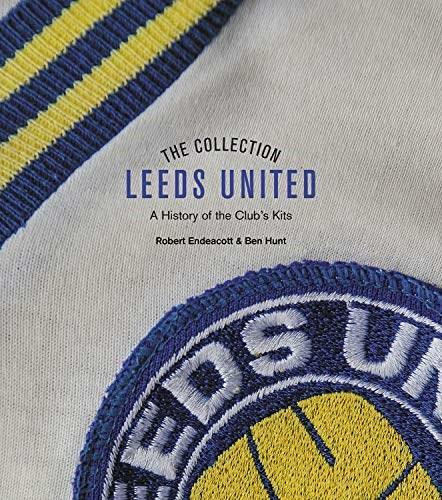 The Leeds United Collection (A History of All White Kits) by Robert Endeacott, 9781785319792