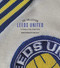 The Leeds United Collection (A History of All White Kits) by Robert Endeacott, 9781785319792
